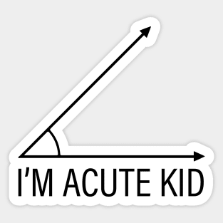 Math Student Toddler T Shirt, School Teacher Parent Birthday Present, Funny Saying Children's Clothes, Educational Geometry, I'm Acute Kid Gifts Sticker